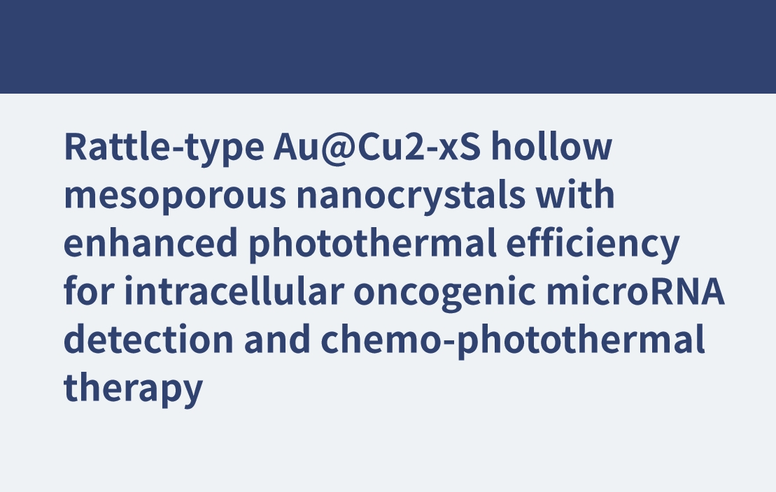 Rattle-type Au@Cu2-xS具有增强光热效率的中空介孔纳米晶体，用于细胞内致癌microRNA检测和化学光热治疗