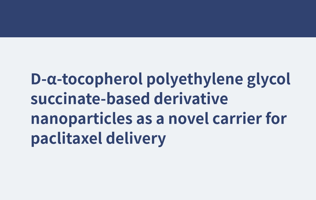 D-α-生育酚聚乙二醇琥珀酸衍生物纳米颗粒作为紫杉醇递送的新型载体