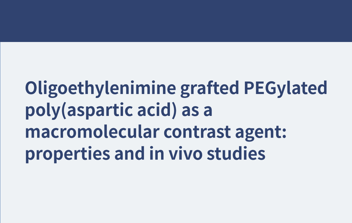低聚乙烯亚胺接枝聚天冬氨酸作为大分子造影剂：性能和体内研究
